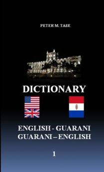 ENGLISH - GUARANI/GUARANI - ENGLISH DICTIONARY
