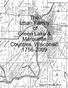 The Izban Family of Green Lake & Marquette Counties Wisconsin 1756-2009