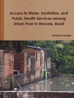 Access to Water Sanitation and Public Health Services among Urban Poor in Maceio Brazil