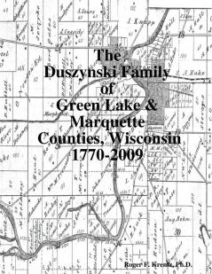 The Duszynski Family of Green Lake & Marquette Counties Wisconsin 1770-2009