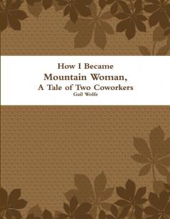 How I Became Mountain Woman A Tale of Two Cowrokers