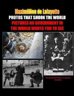 PHOTOS THAT SHOOK THE WORLD. Pictures no government in the world wants you to see