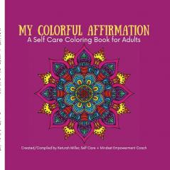 My Colorful Affirmation: A Self Care Coloring Book for Adults