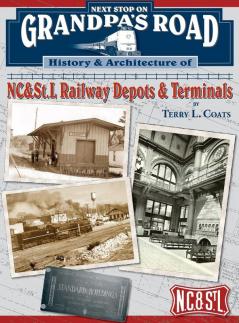 Next Stop on Grandpa's Road: History & Architecture of NC&St.L Railway Depots & Terminals