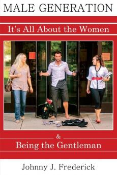 Male Generation: It's All about the Women & Being the Gentleman