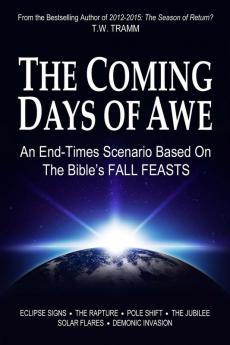 The Coming Days of Awe: An End-Times Scenario Based on the Bible's Fall Feasts