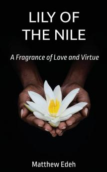 Lily of the Nile: A Fragrance of Love and Virtue