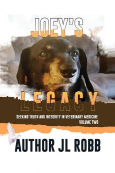 Joey's Legacy Volume Two: Seeking Truth and Integrity in Veterinary Medicine is about the small percentage of bad actors (the Bad Guys) and the ... veterinarian to treat their beloved pets.: 2