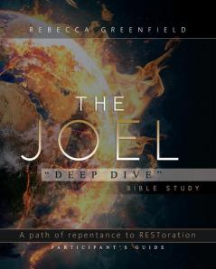 The Joel Deep Dive Bible Study: A Path of Repentance to RESToration Participant's Guide: A Path of Repentance to RESToration Participant's Guide