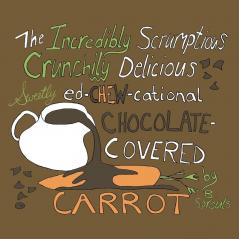 The Incredibly Scrumptious Crunchily Delicious Sweetly Ed-chew-cational Chocolate-Covered Carrot