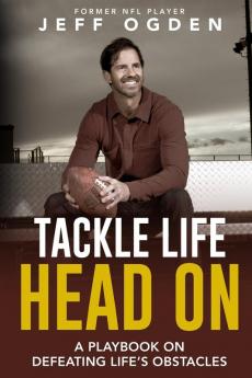 Tackle Life Head On: A Playbook on Defeating Life's Obstacles