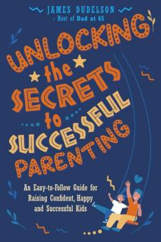 Unlocking the Secrets to Successful Parenting