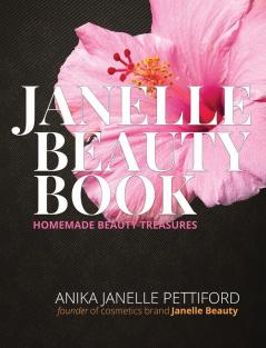 The Janelle Beauty Book: Homemade Beauty Recipes