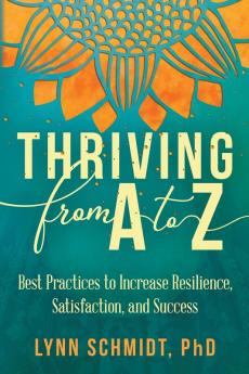 Thriving from A to Z: Best Practices to Increase Resilience Satisfaction and Success