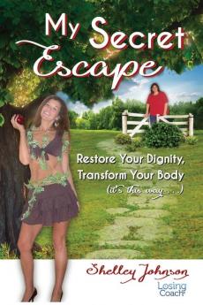 My Secret Escape: Restore Your Dignity Transform Your Body (it's this way...): 1 (Losing Coach)