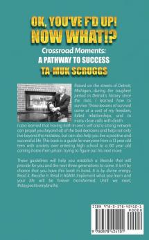 Ok You've F'd up! Now What?!: Crossroad Moments: A pathway to Success