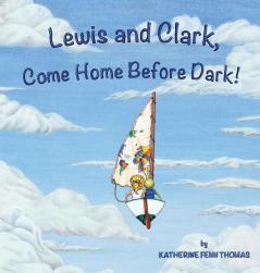 Lewis and Clark Come Home Before Dark!