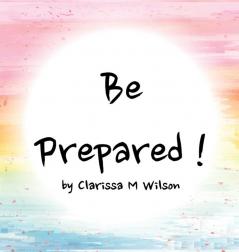 Be Prepared!