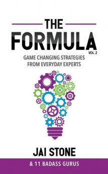 The Formula: Game Changing Strategies from Everyday Experts Volume 2