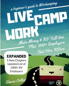 A Beginners Guide to Workamping: How to Make Money While Living in an RV & Travel Full-time Plus 1000+ Employers Who Hire RVers (Live Camp Work)