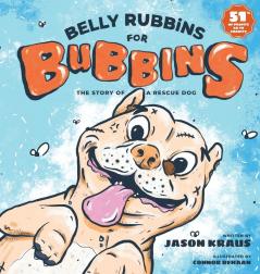 Belly Rubbins For Bubbins: The Story of a Rescue Dog: 1