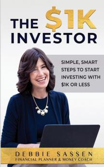 The $1K Investor: Simple Smart Steps to Start Investing with $1K or Less