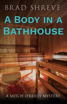 A Body in a Bathhouse: 1 (A Mitch O'Reilly Mystery)