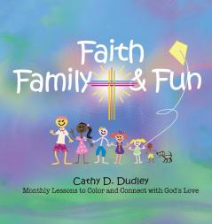 Faith Family & Fun: Monthly Lessons to Color and Connect with God's Love