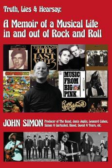 Truth Lies & Hearsay: A Memoir Of A Musical Life In And Out Of Rock And Roll