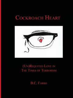 Cockroach Heart: (Un) Requited Love in The Times of Terrorism