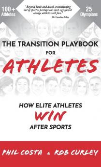 The Transition Playbook for ATHLETES: How Elite Athletes WIN After Sports