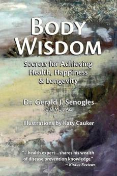 Body Wisdom: Secrets for Achieving Health Happiness & Longevity