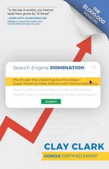 Search Engine Domination: The Proven Plan Best Practice Processes + Super Moves to Make Millions with Online Marketing