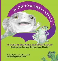 TE the Toad Meets a Bully: As told by Brownee the Story Lizard: 4