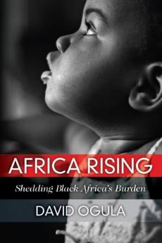 Africa Rising: Shedding Black Africa's Burden: 1 (Social Science)