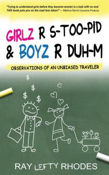 GIRLZ-R-STOO-PID and BOYZ-R-DUH-M: Observations of an Unbiased Traveler