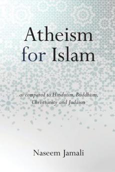 Atheism for Islam: As compared to Christianity Judaism Hinduism & Buddhism: 1