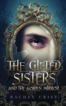 The Gifted Sisters And The Golden Mirror: 1