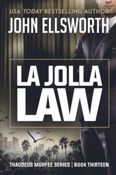 La Jolla Law: Thaddeus Murfee Legal Thriller Series Book Thirteen: 13