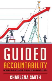 Guided Accountability: Increase the Likelihood of Goal Achievement by 97%