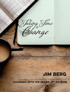 Taking Time to Change: An Interactive Study Guide for Changed Into His Image 2nd Edition