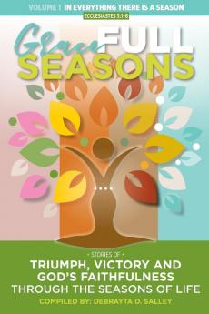 Grace FULL Seasons: Stories of Triumph Victory And God's Faithfulness Through the Seasons of Life: 1 (Volume)