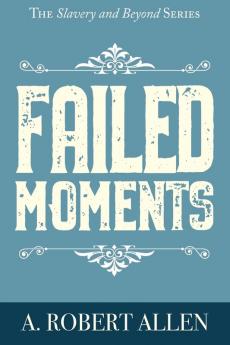 Failed Moments: 1 (Slavery and Beyond)