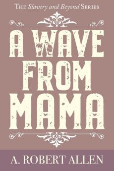 A Wave From Mama: 2 (Slavery and Beyond)