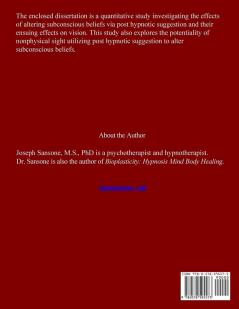 Seeing Is Believing: A Quantitative Study Of Posthypnotic Suggestion And The Altering Of Subconscious Beliefs To Enhance Visual Capabilities Including The Potential For Nonphysical Sight