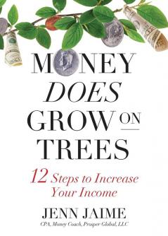 Money Does Grow on Trees: 12 Steps to Increase Your Income