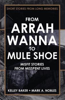 From Arrah Wanna to Mule Shoe: Misfit Stories from Misspent Lives