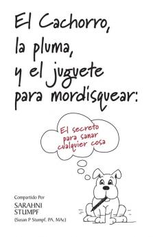 El Cachorro la pluma y el juguete para mordisquear: El secreto para sanar cualquier cosa