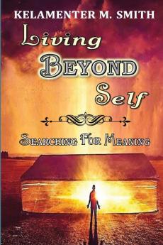 Living Beyond Self: Searching For Meaning