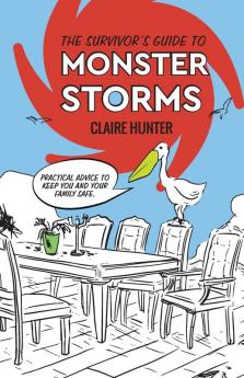 The Survivor's Guide to Monster Storms: Practical Advice to Keep You and Your Family Safe